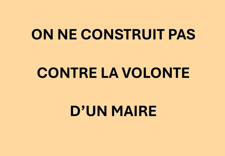 On ne construit pas contre la volonté d'un maire